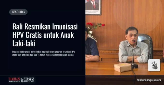 Bali Resmikan Imunisasi HPV Gratis untuk Anak Laki-laki