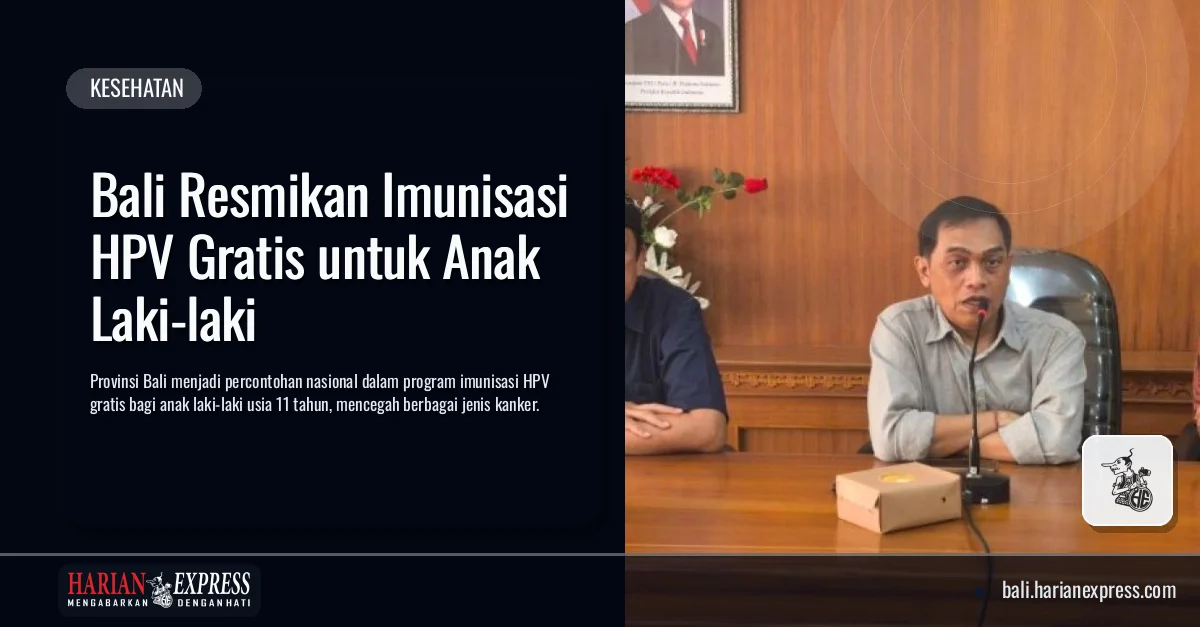 Bali Resmikan Imunisasi HPV Gratis untuk Anak Laki-laki