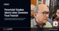 Pemerintah Tetapkan Jakarta Lokasi Sementara Pusat Finansial