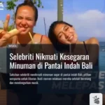 Selebriti Nikmati Kesegaran Minuman di Pantai Indah Bali