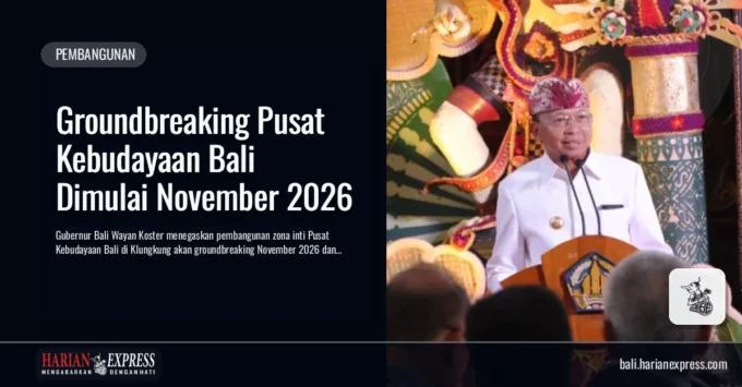 Groundbreaking Pusat Kebudayaan Bali Dimulai November 2026