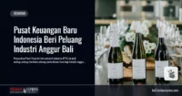 Pusat Keuangan Baru Indonesia Beri Peluang Industri Anggur Bali