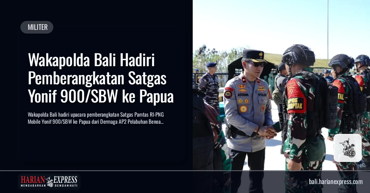Wakapolda Bali Hadiri Pemberangkatan Satgas Yonif 900/SBW ke Papua